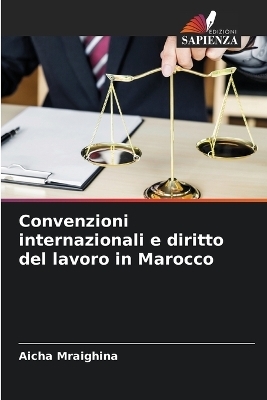 Convenzioni internazionali e diritto del lavoro in Marocco - Aicha Mraighina
