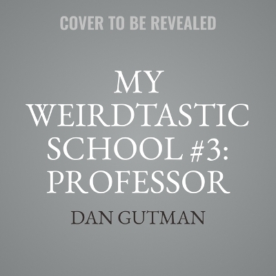 My Weirdtastic School #3: Professor Pitt Is a Nitwit! - Dan Gutman