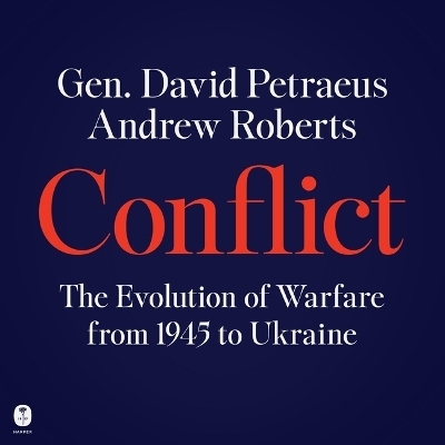 Conflict - General David H Petraeus, Andrew Roberts, David Petraeus