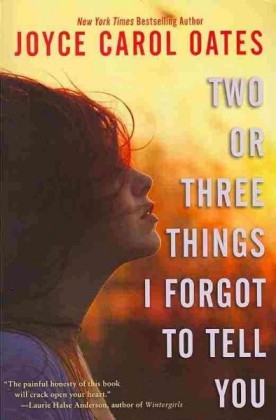 Two or Three Things I Forgot to Tell You -  Joyce Carol Oates