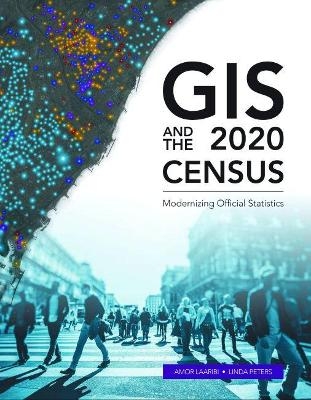 GIS and the 2020 Census - Amor Laaribi, Linda Peters