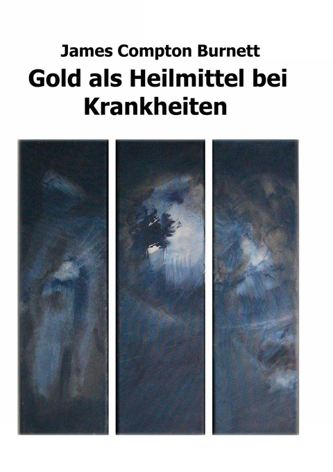 Gold als Heilmittel bei Krankheiten - James Compton Burnett