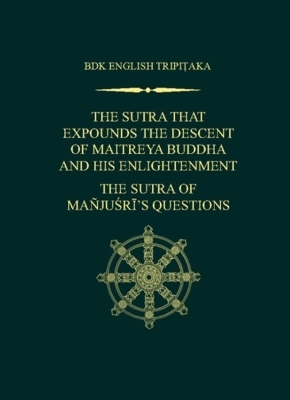 The Sutra That Expounds the Descent of Maitreya Buddha and His Enlightenment; the Sutra of Manjusri's Questions - 