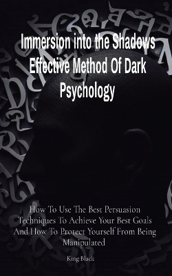 Immersion into the Shadows Effective Method Of Dark Psychology
