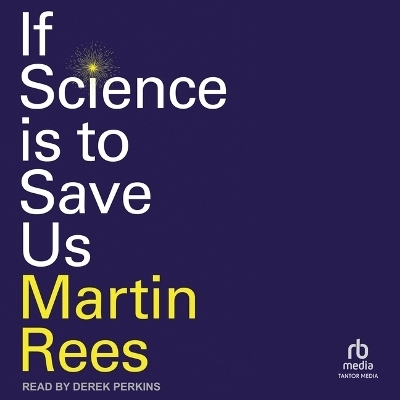 If Science Is to Save Us - Martin Rees