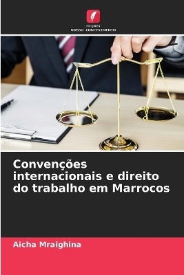 Conven&ccedil;&otilde;es internacionais e direito do trabalho em Marrocos - Aicha Mraighina