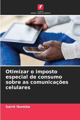 Otimizar o imposto especial de consumo sobre as comunica&ccedil;&otilde;es celulares - Saint Ikomba