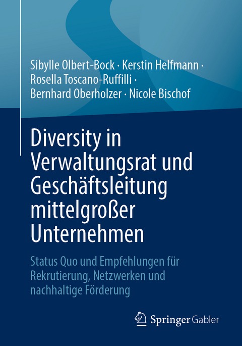 Diversity in Verwaltungsrat und Gesch&auml;ftsleitung mittelgro&szlig;er Unternehmen - Sibylle Olbert-Bock, Kerstin Helfmann, Rosella Toscano-Ruffilli, Bernhard Oberholzer, Nicole Bischof
