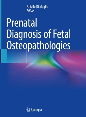 Prenatal Diagnosis of Fetal Osteopathologies - 