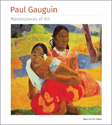 Paul Gauguin Masterpieces of Art - Rosalind Ormiston
