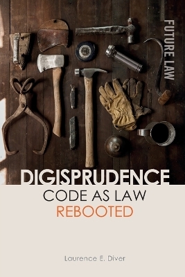 Digisprudence: Code as Law Rebooted - Laurence E. Diver