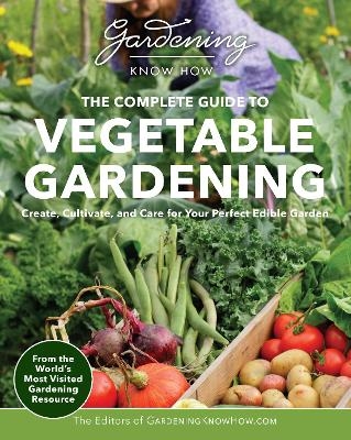 Gardening Know How – The Complete Guide to Vegetable Gardening