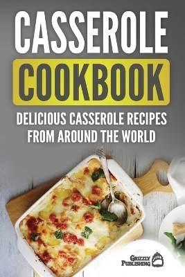 Casserole Cookbook - Grizzly Publishing