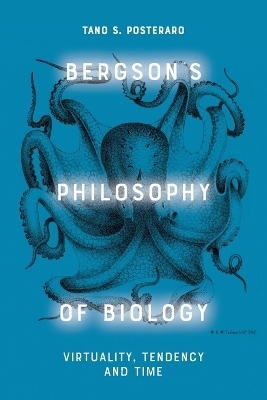 Bergson's Philosophy of Biology - Tano S. Posteraro