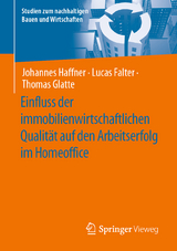 Einfluss der immobilienwirtschaftlichen Qualit&auml;t auf den Arbeitserfolg im Homeoffice - Johannes Haffner, Lucas Falter, Thomas Glatte
