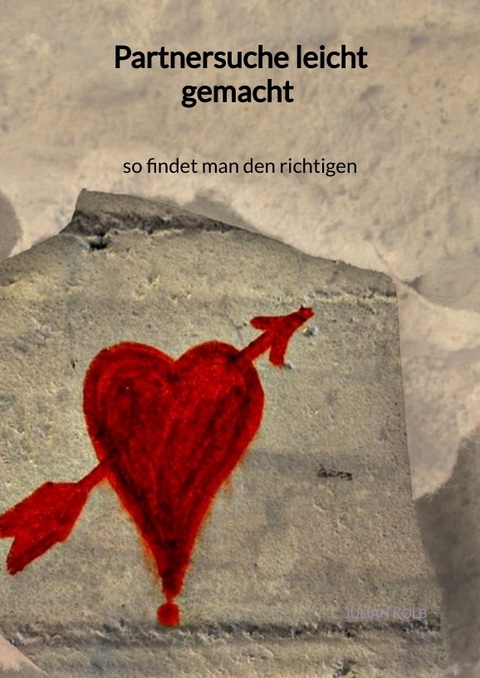 Partnersuche leicht gemacht - so findet man den richtigen - Julian Kolb