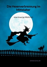 Die Hexenverbrennung im Mittelalter - eine traurige Wahrheit - Jonna Schiller