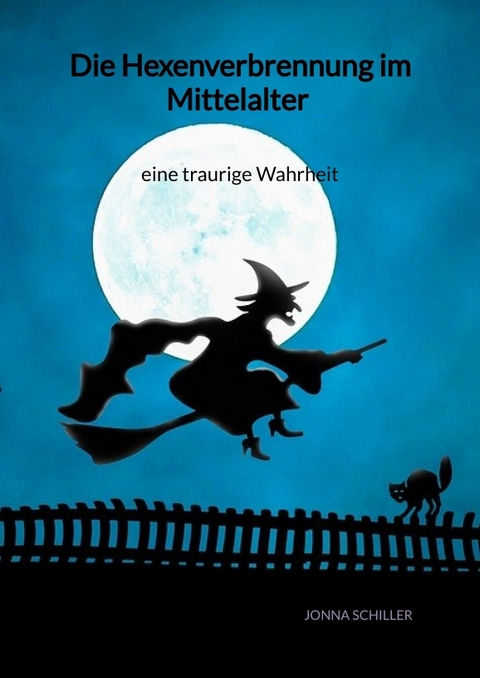 Die Hexenverbrennung im Mittelalter - eine traurige Wahrheit - Jonna Schiller