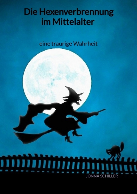 Die Hexenverbrennung im Mittelalter - eine traurige Wahrheit - Jonna Schiller