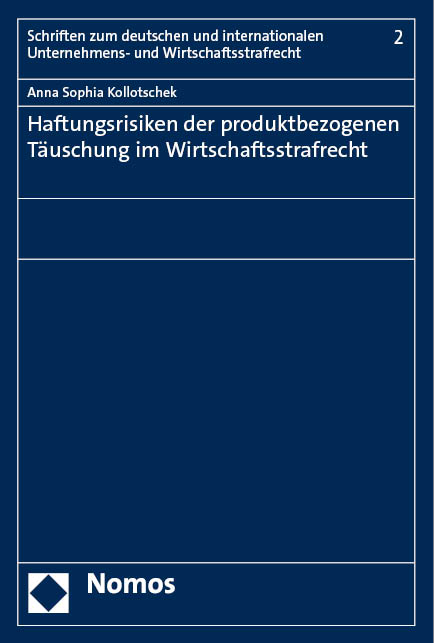 Haftungsrisiken der produktbezogenen T&auml;uschung im Wirtschaftsstrafrecht - Anna Sophia Kollotschek