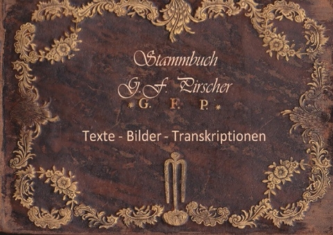 Stammbuch des George Friedrich Pirscher 1770 - 1778 - Michael M&uuml;schner, Dirk Herrmann, Dieter K&ouml;lpien, Hilde Stockmann