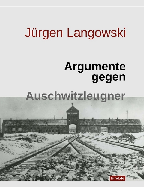 Argumente gegen Auschwitzleugner - Jürgen Langowski