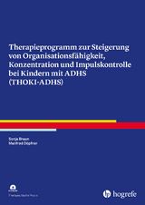 Therapieprogramm zur Steigerung von Organisationsf&auml;higkeit, Konzentration und Impulskontrolle bei Kindern mit ADHS (THOKI-ADHS) - Sonja Braun, Manfred D&ouml;pfner