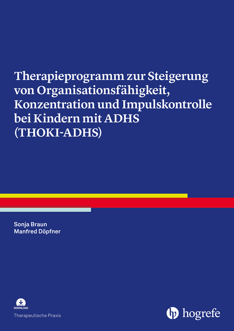 Therapieprogramm zur Steigerung von Organisationsf&auml;higkeit, Konzentration und Impulskontrolle bei Kindern mit ADHS (THOKI-ADHS) - Sonja Braun, Manfred D&ouml;pfner