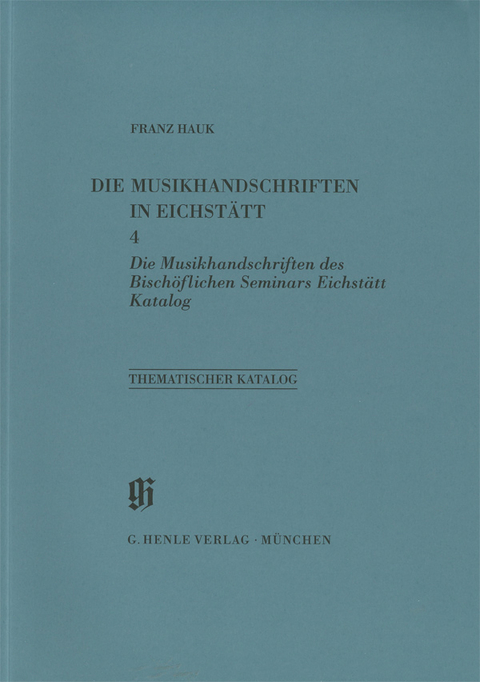 KBM 11 Band 4 Die Musikhandschriften in Eichst&auml;tt: Die Musikhandschriften des Bisch&ouml;flichen Seminars - 
