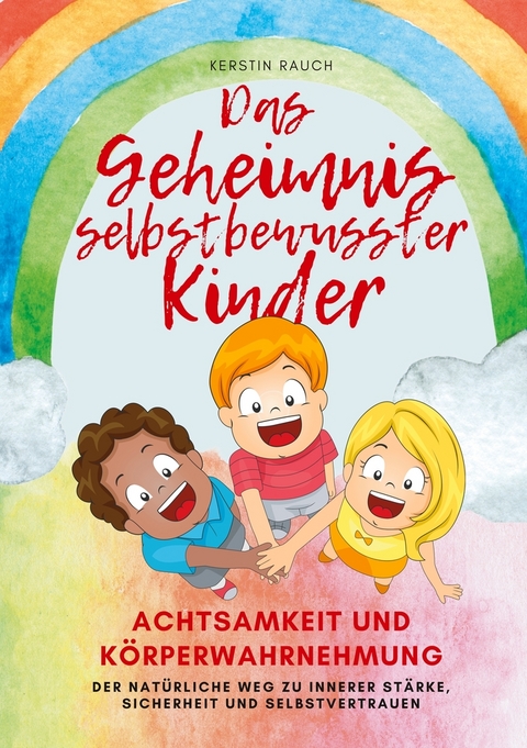 Das Geheimnis selbstbewusster Kinder - Kerstin Rauch
