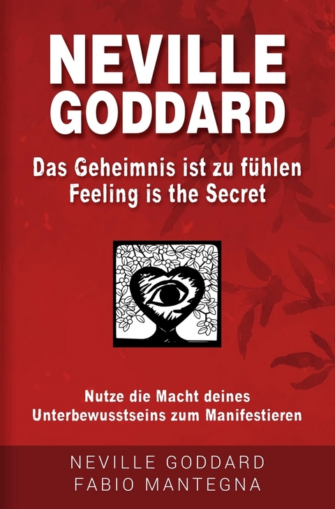 Neville Goddard - Das Geheimnis ist zu f&uuml;hlen (Feeling is the Secret) - Fabio Mantegna, Neville Goddard, Joseph Murphy