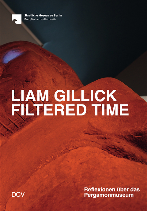 Liam Gillick &ndash; Filtered Time. Reflexionen &uuml;ber das Pergamonmuseum - Barbara Helwing, Liam Gillick, Sam Bardaouil, Till Fellrath