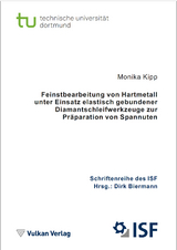 Feinstbearbeitung von Hartmetall unter Einsatz elastisch gebundener Diamantschleifwerkzeuge zur Pr&auml;paration von Spannuten - Monika Kipp