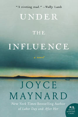 Under the Influence -  Joyce Maynard