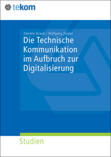 Die Technische Kommunikation im Aufbruch der Digitalisierung - Daniela Straub, Wolfgang Ziegler, Elisabeth Gr&auml;fe