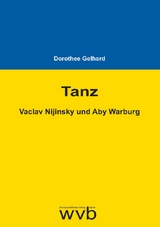 Tanz - Vaclav Nijinsky und Aby Warburg - Dorothee Gelhard