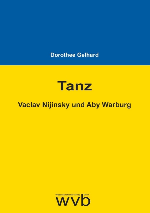 Tanz - Vaclav Nijinsky und Aby Warburg - Dorothee Gelhard