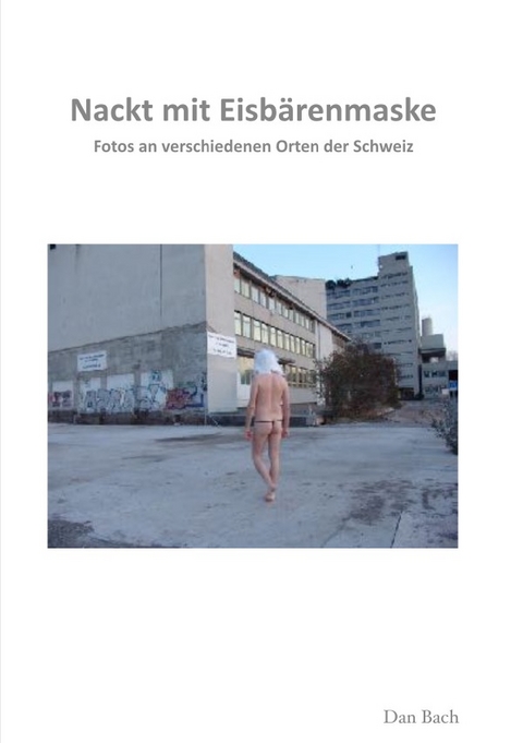Nackt mit Eisb&auml;renmaske - Dan Bach