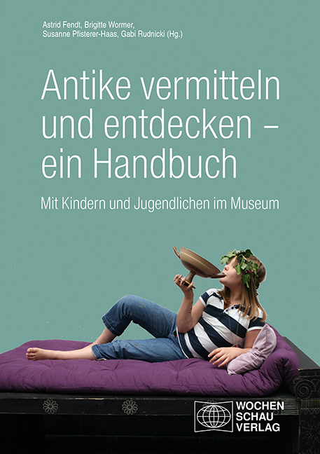 Antike vermitteln und entdecken &ndash; ein Handbuch - 