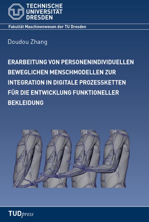 Erarbeitung von personenindividuellen beweglichen Menschmodellen zur Integration in digitale Prozessketten f&uuml;r die Entwicklung funktioneller Bekleidung - Doudou Zhang