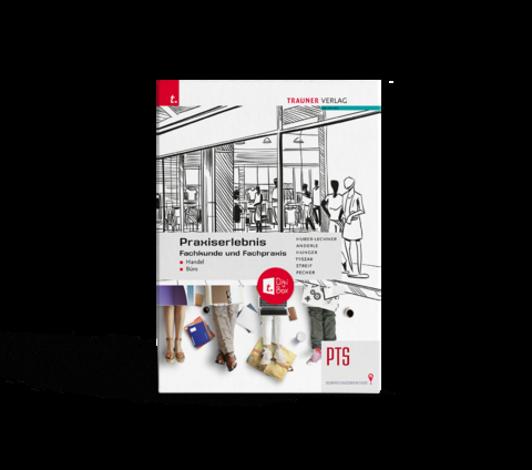 Praxiserlebnis - Fachkunde und Fachpraxis &ndash; Handel-B&uuml;ro PTS + TRAUNER-DigiBox + E-Book plus - Alexandra Huber-Lechner, Peter Anderle, Gottfried Hunger, Kurt Pecher, Markus Streif, G&uuml;nter Tyszask