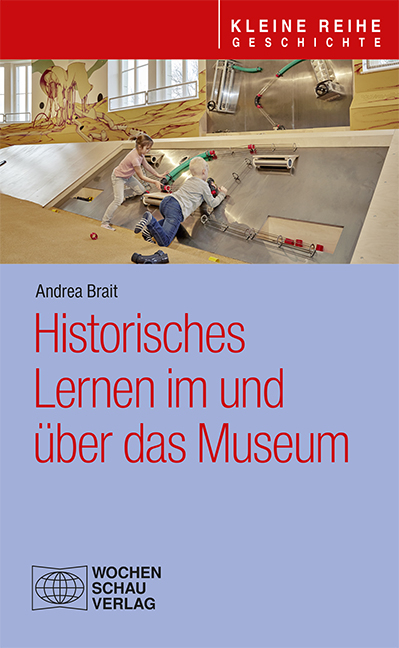 Historisches Lernen im und &uuml;ber das Museum - Andrea Brait