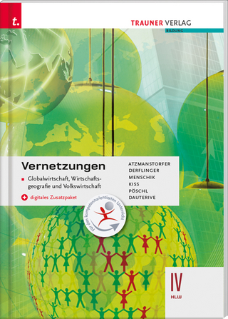 Vernetzungen - Globalwirtschaft, Wirtschaftsgeografie und Volkswirtschaft IV HLW + digitales Zusatzpaket