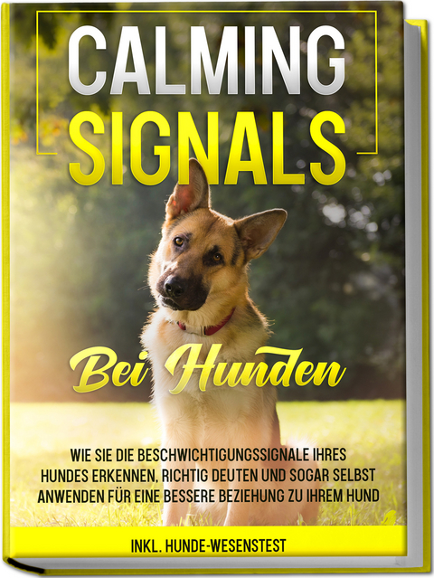 Calming Signals bei Hunden: Wie Sie die Beschwichtigungssignale Ihres Hundes erkennen, richtig deuten und sogar selbst anwenden f&uuml;r eine bessere Beziehung zu Ihrem Hund | inkl. Hunde-Wesenstest - Anna-Lena Rittberg