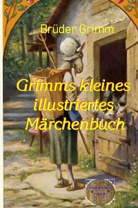 Grimms kleines illustrierte M&auml;rchenbuch - Jacob und Wilhelm Grimm