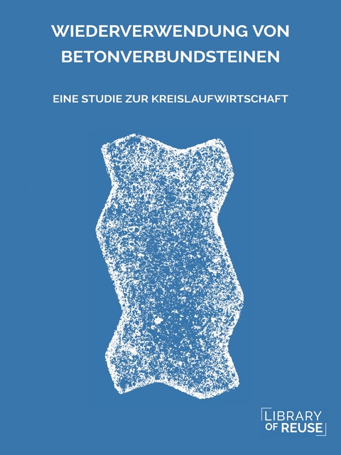 WIEDERVERWENDUNG VON BETONVERBUNDSTEINEN - F&eacute;lix Dillmann, Sophie Nussbaumer, Lina von Waldkirch, Oliver Zbinden
