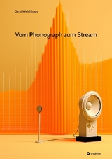 Vom Phonograph zum Stream - Gerd Weichhaus