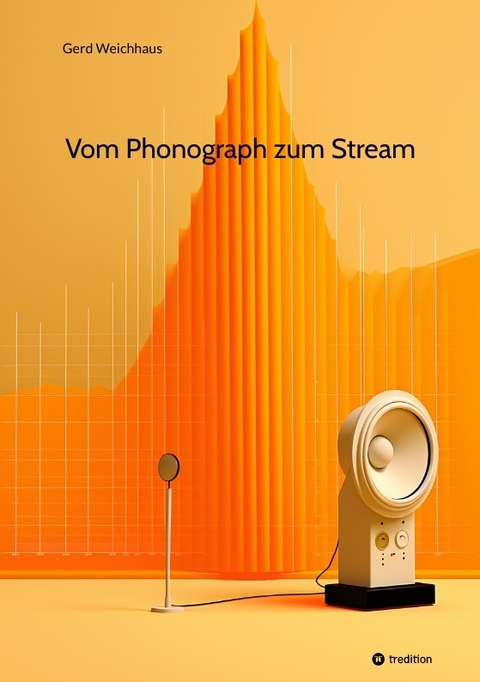 Vom Phonograph zum Stream - Gerd Weichhaus