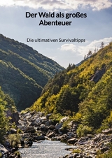 Der Wald als großes Abenteuer - Die ultimativen Survivaltipps - Niklas Bull