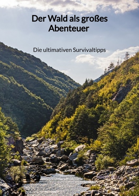 Der Wald als großes Abenteuer - Die ultimativen Survivaltipps - Niklas Bull